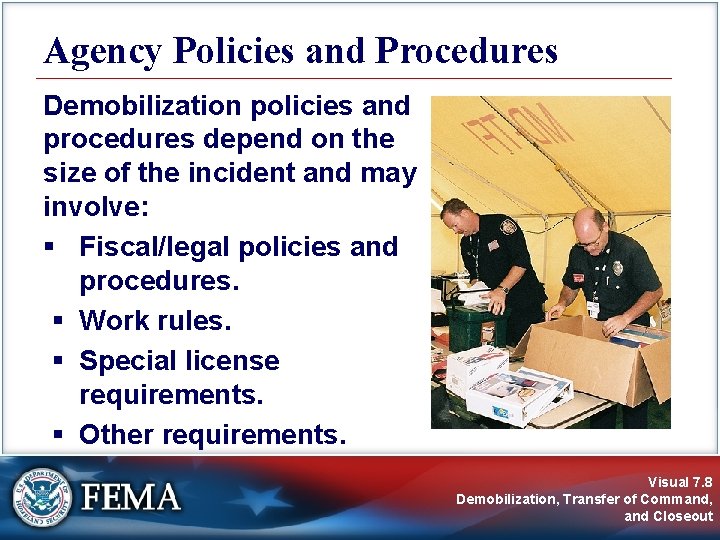 Agency Policies and Procedures Demobilization policies and procedures depend on the size of the Agency Policies and Procedures Demobilization policies and procedures depend on the size of the