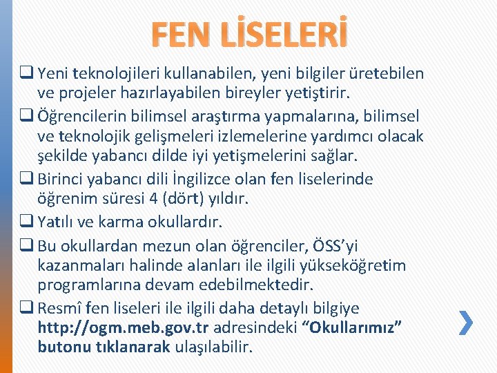 FEN LİSELERİ q Yeni teknolojileri kullanabilen, yeni bilgiler üretebilen ve projeler hazırlayabilen bireyler yetiştirir.