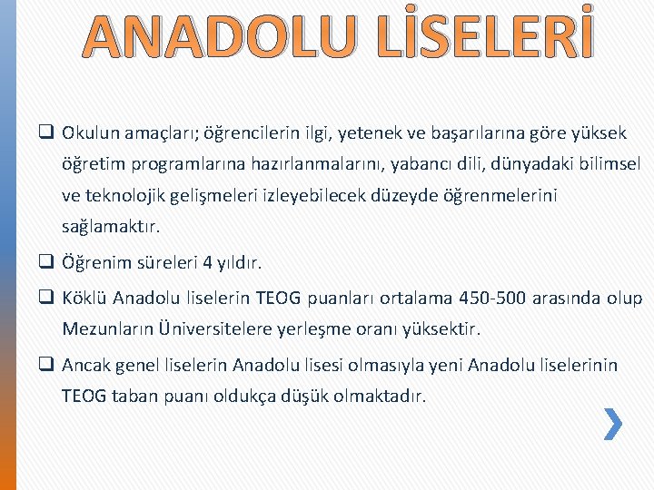 ANADOLU LİSELERİ q Okulun amaçları; öğrencilerin ilgi, yetenek ve başarılarına göre yüksek öğretim programlarına