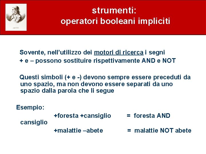 strumenti: operatori booleani impliciti Sovente, nell’utilizzo dei motori di ricerca i segni + e