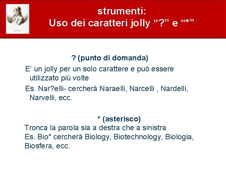 strumenti: Uso dei caratteri jolly “? ” e “*” ? (punto di domanda) E’