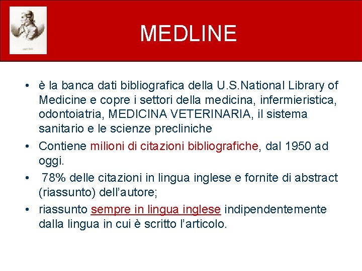 MEDLINE • è la banca dati bibliografica della U. S. National Library of Medicine