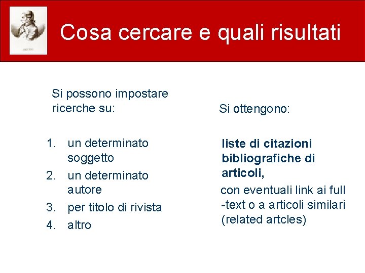 Cosa cercare e quali risultati Si possono impostare ricerche su: 1. un determinato soggetto