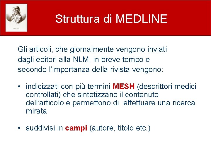 Struttura di MEDLINE Gli articoli, che giornalmente vengono inviati dagli editori alla NLM, in