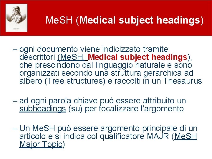  Me. SH (Medical subject headings) – ogni documento viene indicizzato tramite descrittori (Me.