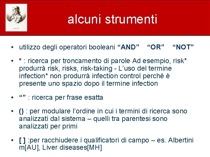 alcuni strumenti • utilizzo degli operatori booleani “AND” “OR” “NOT” • * : ricerca