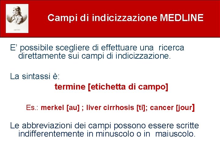 Campi di indicizzazione MEDLINE E’ possibile scegliere di effettuare una ricerca direttamente sui campi