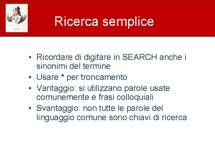 Ricerca semplice • Ricordare di digitare in SEARCH anche i sinonimi del termine •