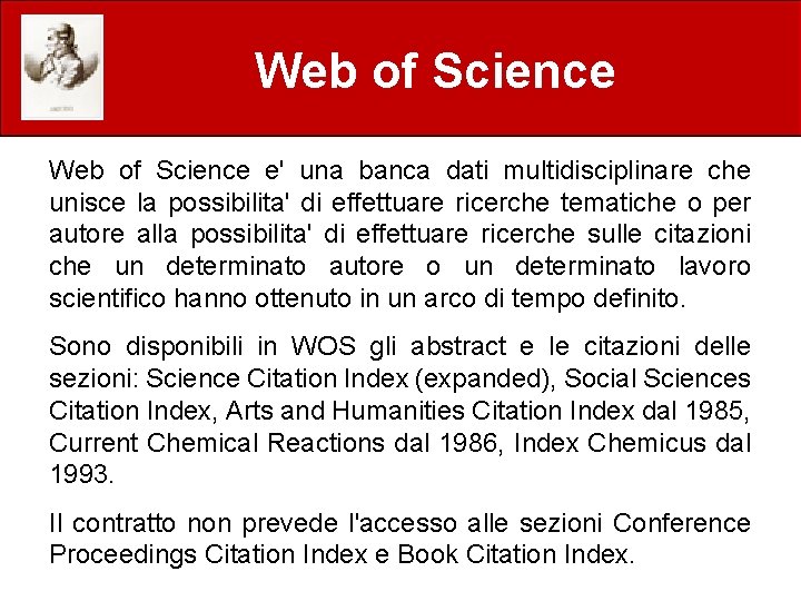 Web of Science e' una banca dati multidisciplinare che unisce la possibilita' di effettuare