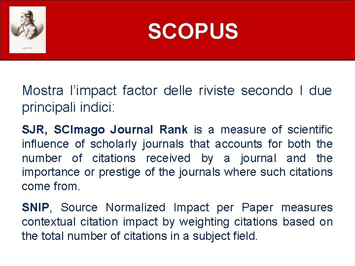 SCOPUS Mostra l’impact factor delle riviste secondo I due principali indici: SJR, SCImago Journal