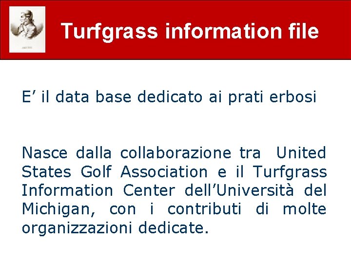 Turfgrass information file E’ il data base dedicato ai prati erbosi Nasce dalla collaborazione