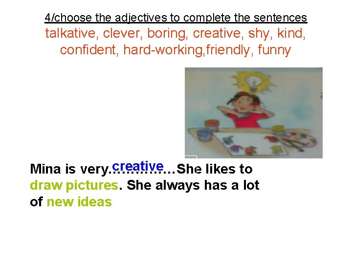 4/choose the adjectives to complete the sentences talkative, clever, boring, creative, shy, kind, confident,