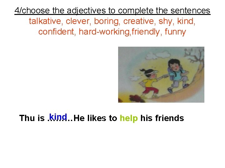 4/choose the adjectives to complete the sentences talkative, clever, boring, creative, shy, kind, confident,
