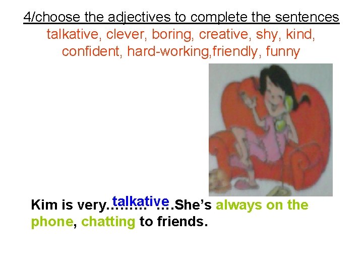 4/choose the adjectives to complete the sentences talkative, clever, boring, creative, shy, kind, confident,