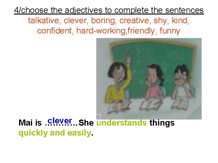 4/choose the adjectives to complete the sentences talkative, clever, boring, creative, shy, kind, confident,