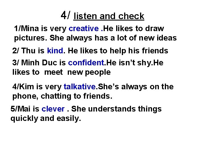 4/ listen and check 1/Mina is very creative. He likes to draw pictures. She