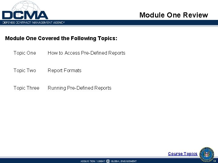 Module One Review Module One Covered the Following Topics: Topic One How to Access