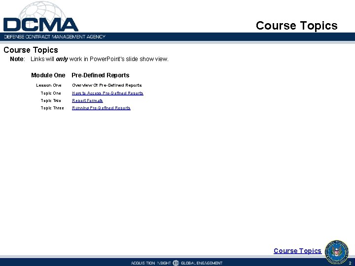 Course Topics Note: Links will only work in Power. Point's slide show view. Module