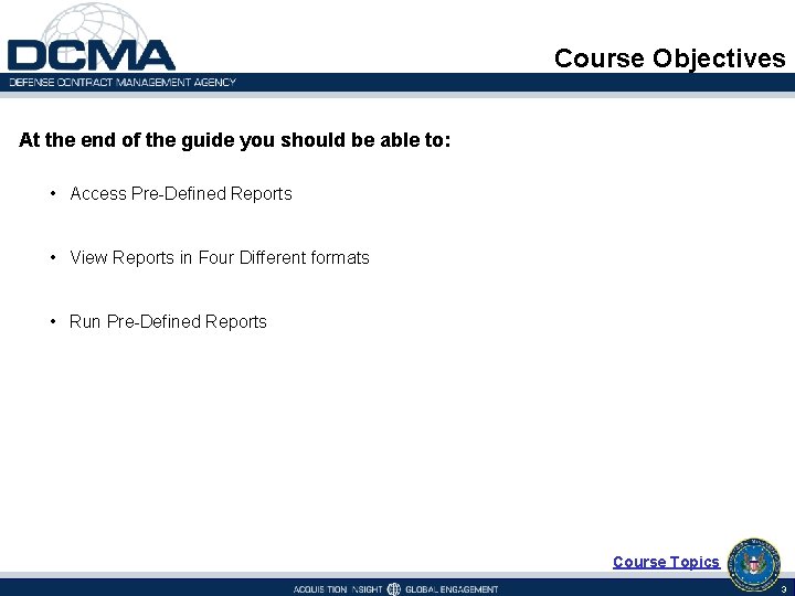 Course Objectives At the end of the guide you should be able to: •
