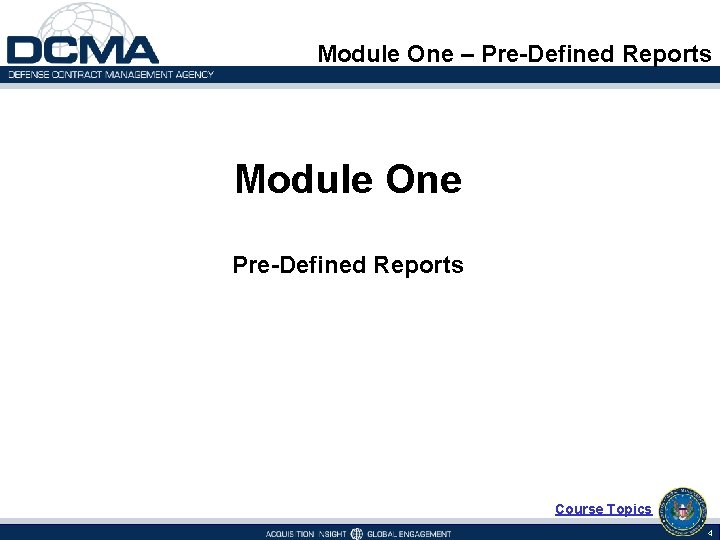 Module One – Pre-Defined Reports Module One Pre-Defined Reports Course Topics 4 