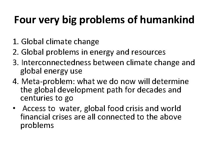 Four very big problems of humankind 1. Global climate change 2. Global problems in