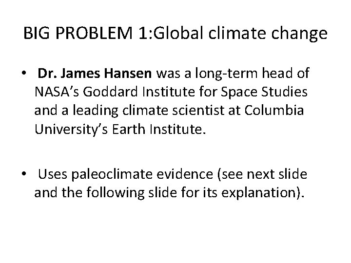 BIG PROBLEM 1: Global climate change • Dr. James Hansen was a long-term head