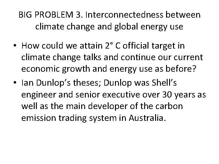 BIG PROBLEM 3. Interconnectedness between climate change and global energy use • How could