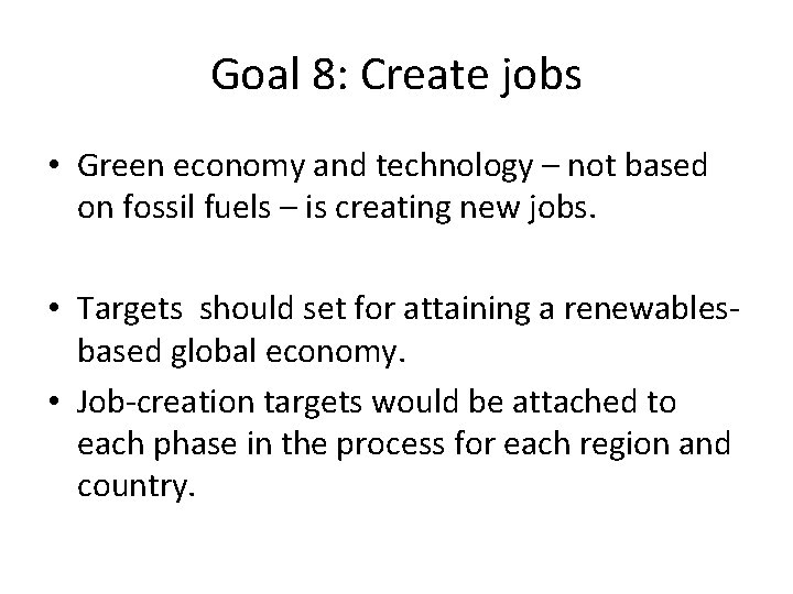 Goal 8: Create jobs • Green economy and technology – not based on fossil