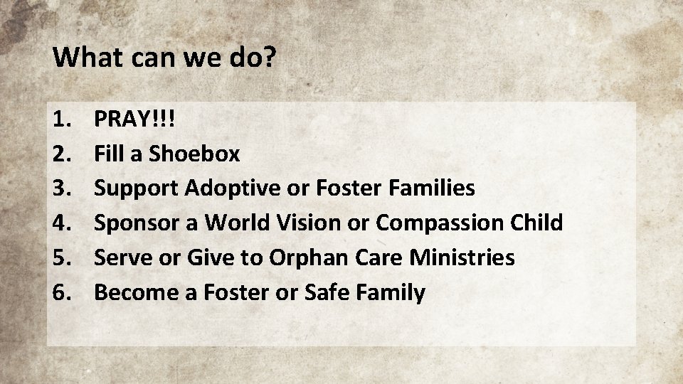 What can we do? 1. 2. 3. 4. 5. 6. PRAY!!! Fill a Shoebox