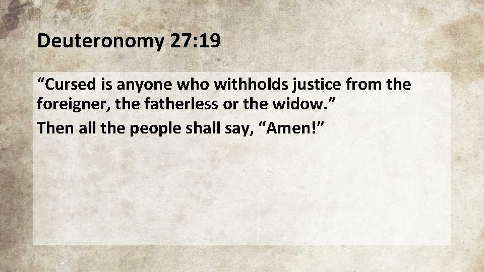 Deuteronomy 27: 19 “Cursed is anyone who withholds justice from the foreigner, the fatherless