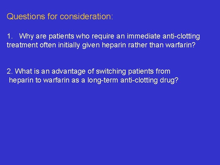Questions for consideration: 1. Why are patients who require an immediate anti-clotting treatment often