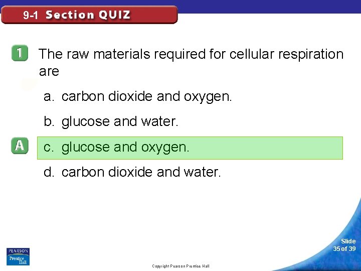 9 -1 The raw materials required for cellular respiration are a. carbon dioxide and