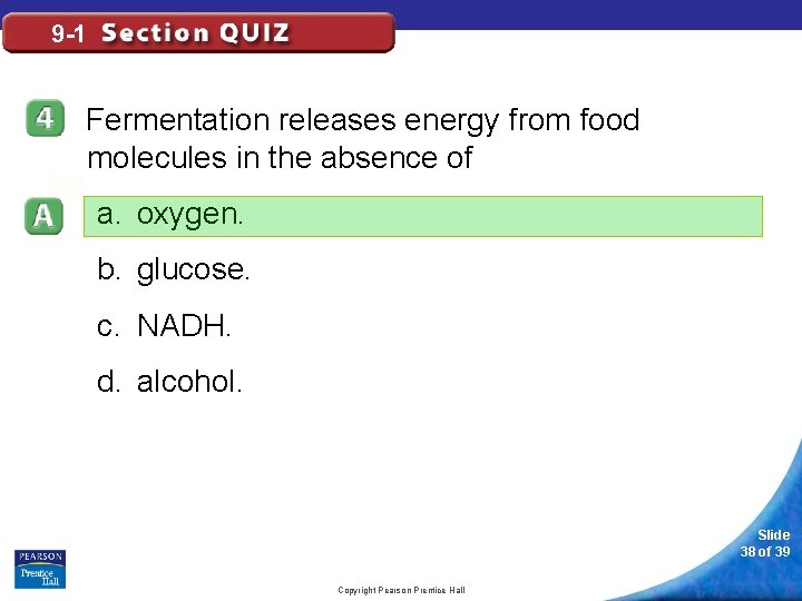 9 -1 Fermentation releases energy from food molecules in the absence of a. oxygen.
