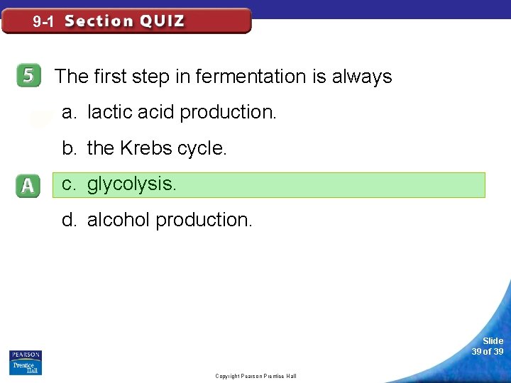 9 -1 The first step in fermentation is always a. lactic acid production. b.