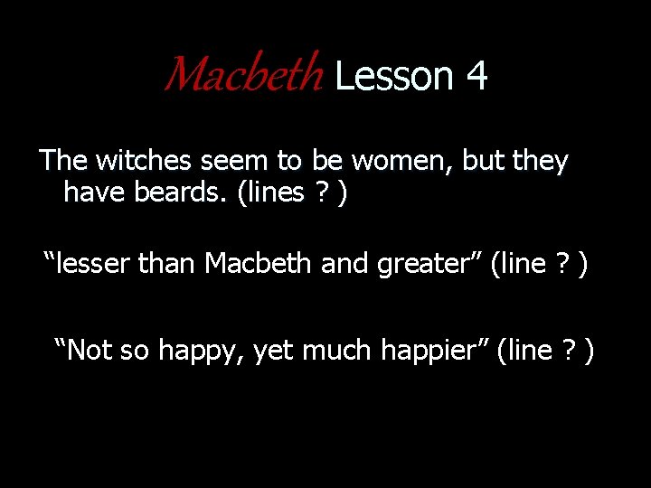 Macbeth Lesson 4 The witches seem to be women, but they have beards. (lines