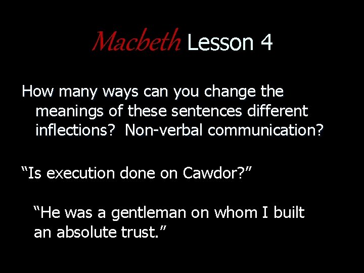 Macbeth Lesson 4 How many ways can you change the meanings of these sentences