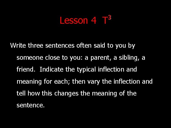 Lesson 4 T 3 Write three sentences often said to you by someone close