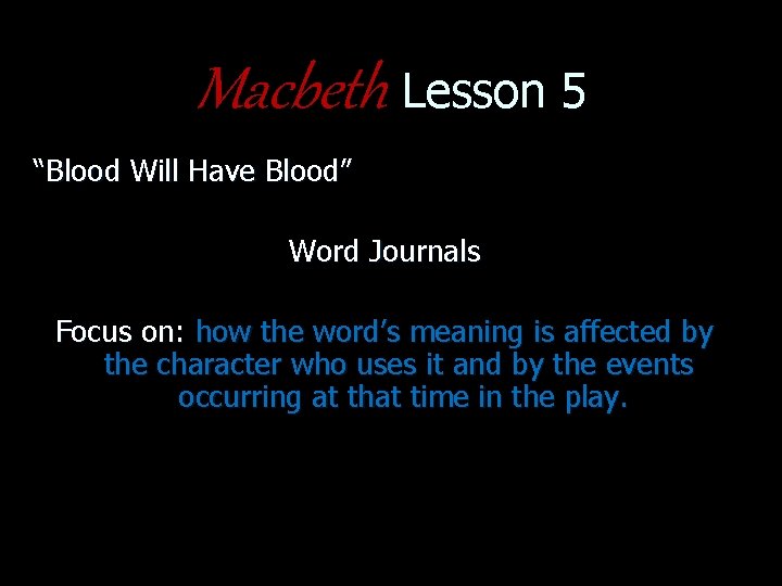 Macbeth Lesson 5 “Blood Will Have Blood” Word Journals Focus on: how the word’s