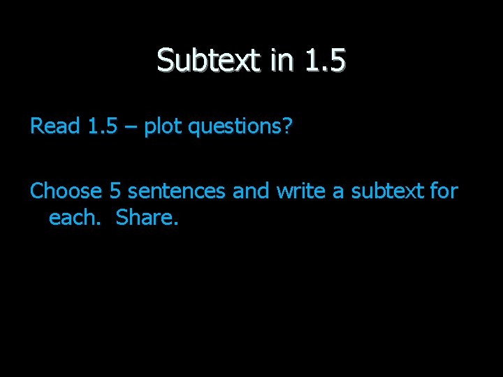 Subtext in 1. 5 Read 1. 5 – plot questions? Choose 5 sentences and