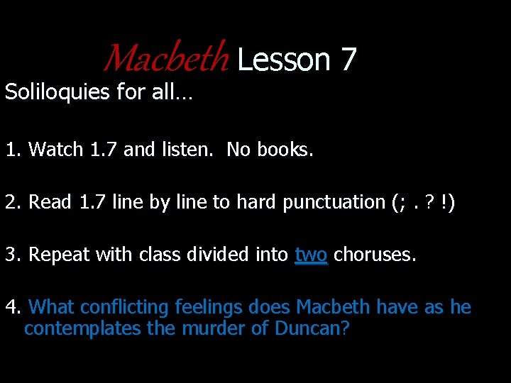 Macbeth Lesson 7 Soliloquies for all… 1. Watch 1. 7 and listen. No books.