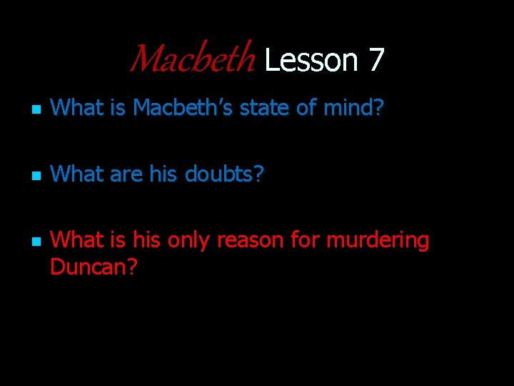 Macbeth Lesson 7 n What is Macbeth’s state of mind? n What are his