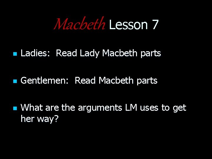 Macbeth Lesson 7 n Ladies: Read Lady Macbeth parts n Gentlemen: Read Macbeth parts