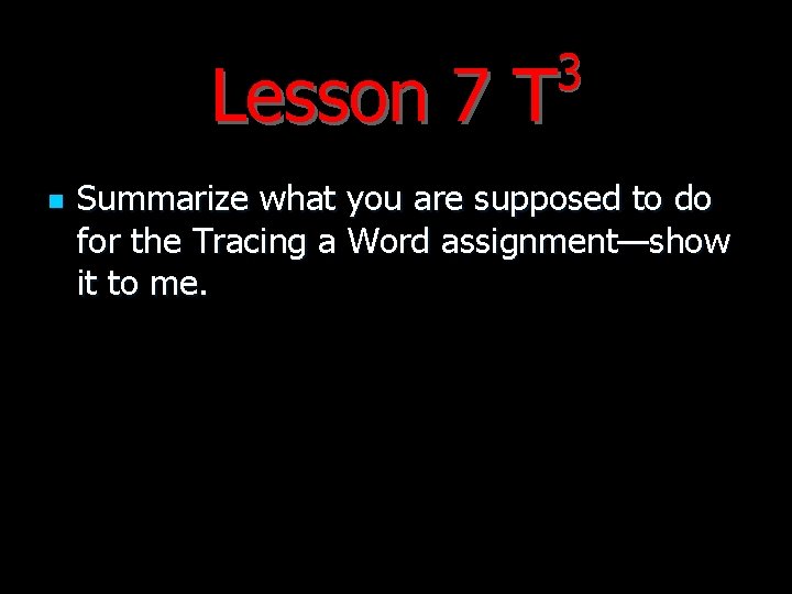 3 Lesson 7 T n Summarize what you are supposed to do for the