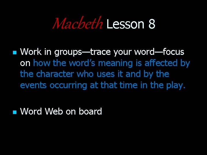 Macbeth Lesson 8 n n Work in groups—trace your word—focus on how the word’s