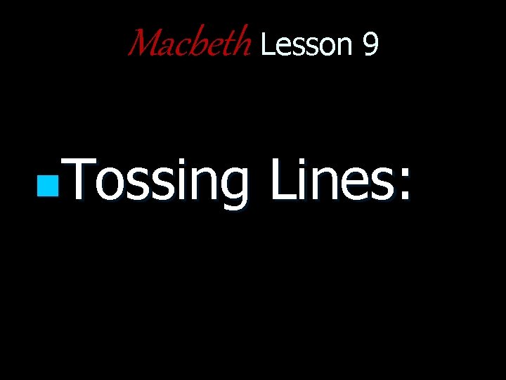Macbeth Lesson 9 n. Tossing Lines: 
