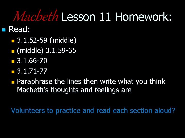 Macbeth Lesson 11 Homework: n Read: 3. 1. 52 -59 (middle) n (middle) 3.