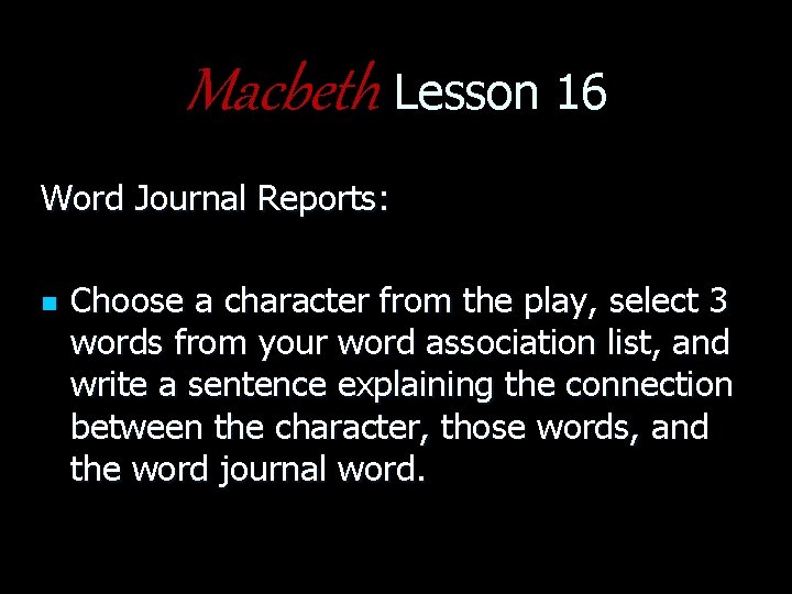 Macbeth Lesson 16 Word Journal Reports: n Choose a character from the play, select