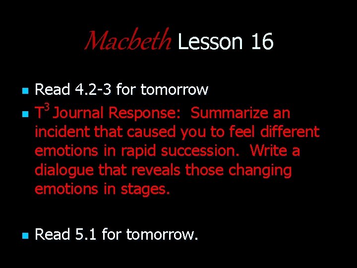 Macbeth Lesson 16 n n n Read 4. 2 -3 for tomorrow 3 T