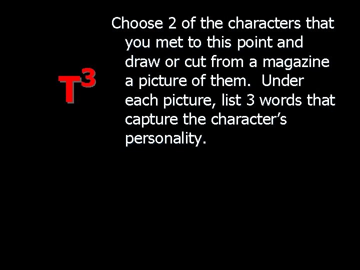 3 T Choose 2 of the characters that you met to this point and