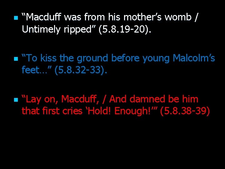 n n n “Macduff was from his mother’s womb / Untimely ripped” (5. 8.